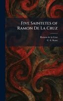 Ramon De La Cruz, C E Kany - Five Saintetes of Ramon De La Cruz, Inbunden