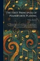 Tobias Matthay - First Principles of Pianoforte Playing, Häftad. Tillgänglighet: Lägg i varukorg
