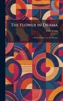 Stark Young - Flower in Drama, Inbunden