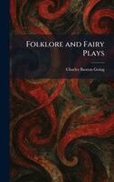 Charles Buxton Going - Folklore and Fairy Plays, Inbunden