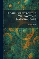 Hubert Work - Fossil Forests of the Yellowstone National Park, Häftad