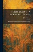 J C Atkinson - Forty Years in a Moorland Parish, Inbunden