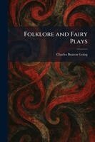 Charles Buxton Going - Folklore and Fairy Plays, Häftad