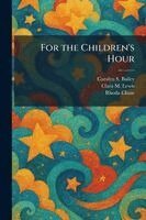 Carolyn S Bailey, Clara M Lewis, Rhoda Chase - For the Children's Hour, Häftad