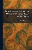 Henry King Carroll - Francis Asbury in the Making of American Methodism, Inbunden