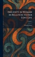 Wilhelm Stekel - Frigidity in Woman in Relation to Her Love Life, Inbunden