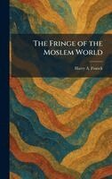 Harry A Franck - Fringe of the Moslem World, Inbunden