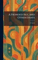 E Lucas - Fronded Isle, and Other Essays, Inbunden