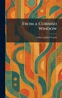 Arthur Quiller-Couch - From a Cornish Window, Inbunden