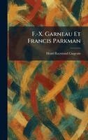 Henri Raymond Casgrain - F.-X. Garneau Et Francis Parkman, Inbunden