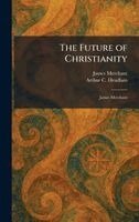 James Merchant, Arthur C Headlam - Future of Christianity, Inbunden