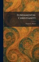 Francis L Patton - Fundamental Christianity, Inbunden