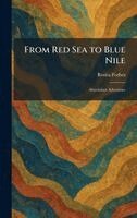 Rosita Forbes - From Red Sea to Blue Nile, Inbunden