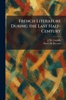 Pierre De Bacourt, J W Cunliffe - French Literature During the Last Half-Century, Häftad