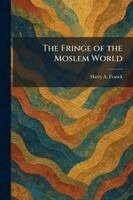 Harry A Franck - Fringe of the Moslem World, Häftad