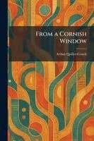 Arthur Quiller-Couch - From a Cornish Window, Häftad