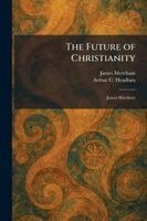 James Merchant, Arthur C Headlam - Future of Christianity, Häftad