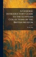 H R Hall - General Introductory Guide to the Egyptian Collections in the British Museum, Inbunden