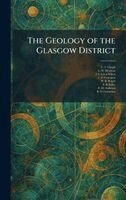 C T Clough, L W Hinxman, J S Grant Wilson - Geology of the Glasgow District, Inbunden