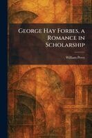 William Perry - George Hay Forbes, a Romance in Scholarship, Häftad