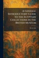 H R Hall - General Introductory Guide to the Egyptian Collections in the British Museum, Häftad. Tillgänglighet: Lägg i varukorg
