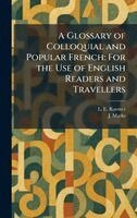 L E Kastner, J Marks - Glossary of Colloquial and Popular French, Inbunden