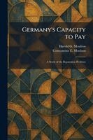 Harold G Moulton, Constantine E Moulton - Germany's Capacity to Pay, Häftad