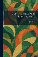 John Potts - Getting Well and Staying Well, Häftad
