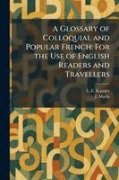 L E Kastner, J Marks - Glossary of Colloquial and Popular French, Häftad