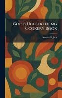 Florence B Jack - Good Housekeeping Cookery Book, Inbunden