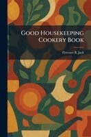 Florence B Jack - Good Housekeeping Cookery Book, Häftad