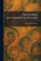 Burton Scott Easton - Gospel According to St. Luke, Häftad