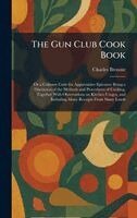 Charles Browne - Gun Club Cook Book, Inbunden