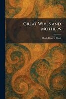 Hugh Francis Blunt - Great Wives and Mothers, Häftad