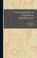 George Howe, G A Harrer - Handbook of Classical Mythology, Inbunden