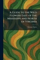 Norman Taylor - Guide to the Wild Flowers East of the Mississippi and North of Virginia, Häftad