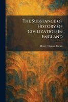 Henry Thomas Buckle - Substance of History of Civilization in England, Häftad
