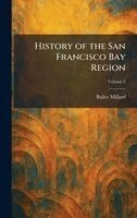 Bailey Millard - History of the San Francisco Bay Region, Inbunden