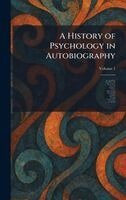James Mark Baldwin, Mary Whiton Calkins, Edouard Claparede - History of Psychology in Autobiography, Inbunden