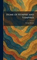 George Horton - Home of Nymphs and Vampires, Inbunden. Tillgänglighet: Lägg i varukorg