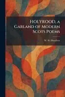 W H Hamilton - HOLYROOD, a Garland of Modern Scots Poems, Häftad. Tillgänglighet: Lägg i varukorg
