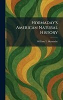 William T Hornaday - Hornaday's American Natural History, Inbunden