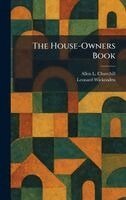 Allen L Churchill, Leonard Wickenden - House-Owners Book, Inbunden