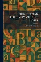 Robert Elliott Speer - How to Speak Effectively Without Notes, Häftad