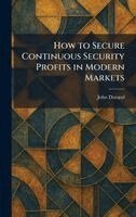 John Durand - How to Secure Continuous Security Profits in Modern Markets, Inbunden