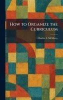 Charles Alexander McMurry - How to Organize the Curriculum, Inbunden. Tillgänglighet: Lägg i varukorg