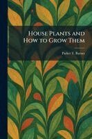 Parker T Barnes - House Plants and How to Grow Them, Häftad. Tillgänglighet: Lägg i varukorg