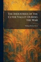 William Robert Scott - Industries of the Clyde Valley During the War, Häftad