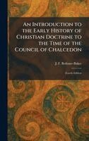 J F Bethune-Baker - Introduction to the Early History of Christian Doctrine to the Time of the Council of Chalcedon, Inbunden