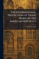 Stephen P Ladas - International Protection of Trade Marks by the American Republics, Häftad